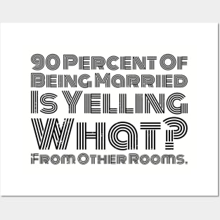 90 percent of being married is yelling what from other rooms Posters and Art